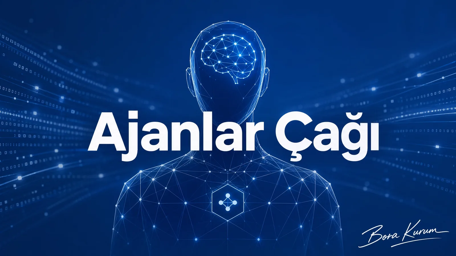 Ajanlar Çağı: Chatbot'lardan Otonom İş Ortaklarına Geçiş – Bora Kurum