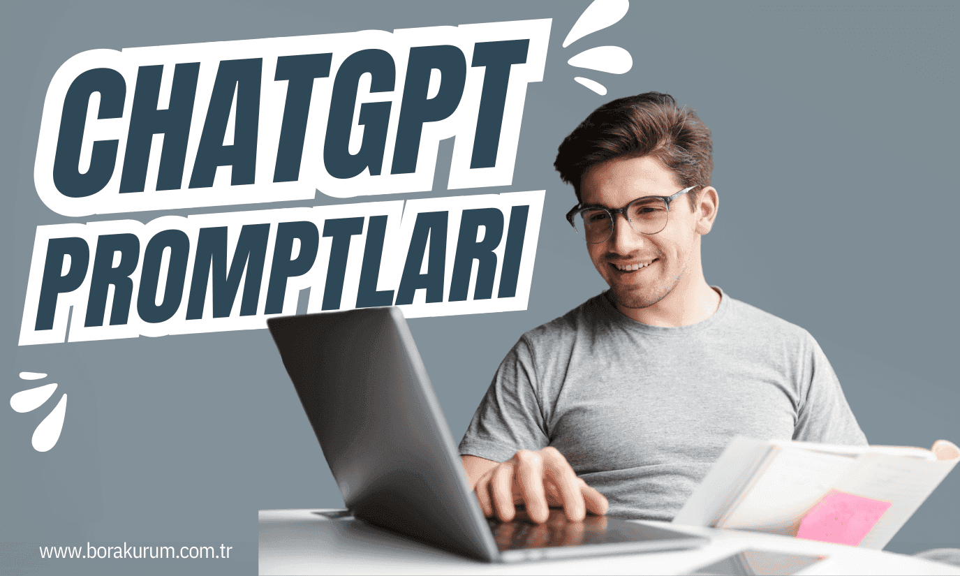 ChatGPT Promptları: Doğru ve Yanlış Uygulama Örnekleri – Bora Kurum
