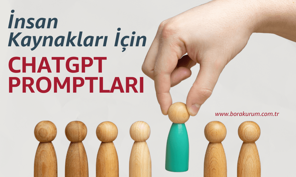 İnsan Kaynakları Departmanları için Etkili ChatGPT Promptları – Bora Kurum